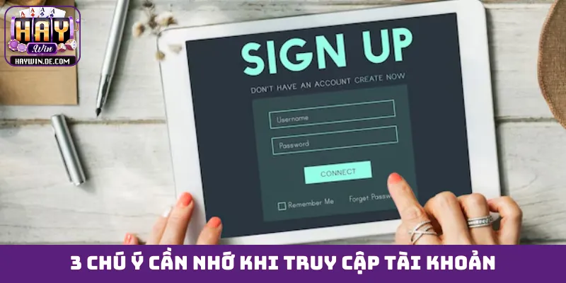 3 chú ý cần nhớ khi truy cập tài khoản