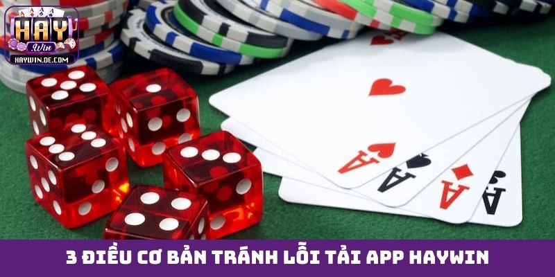3 điều cơ bản tránh lỗi tải app HAYWIN