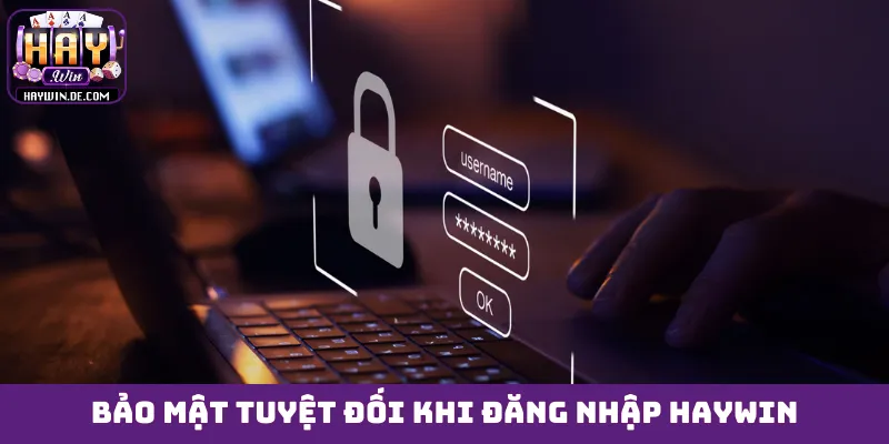 Bảo mật tuyệt đối khi đăng nhập HAYWIN