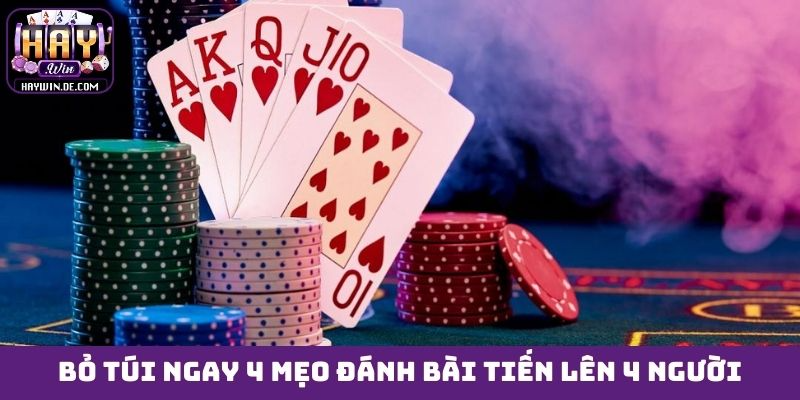 Bỏ túi ngay 4 mẹo đánh bài Tiến lên 4 người