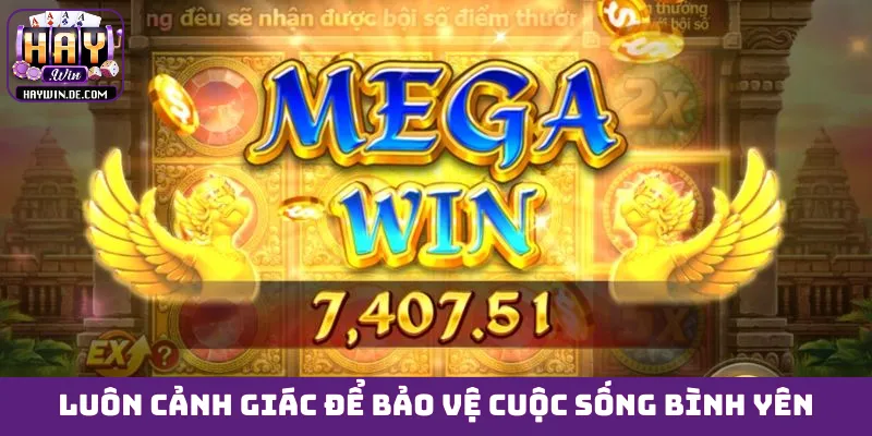 Luôn cảnh giác để bảo vệ cuộc sống bình yên