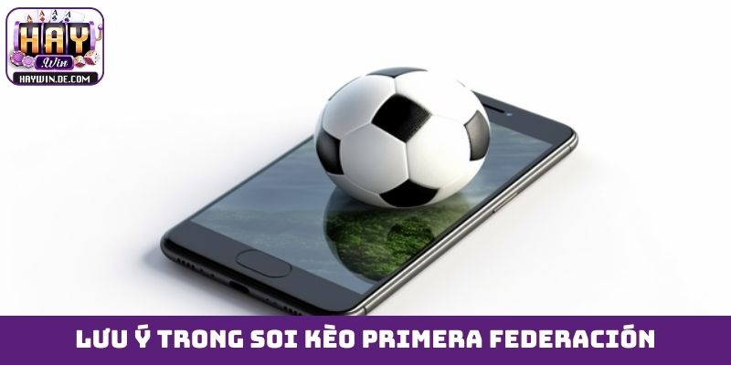 Lưu ý then chốt trong soi kèo Primera Federación