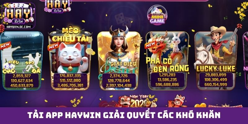 Tải app HAYWIN giải quyết các khó khăn