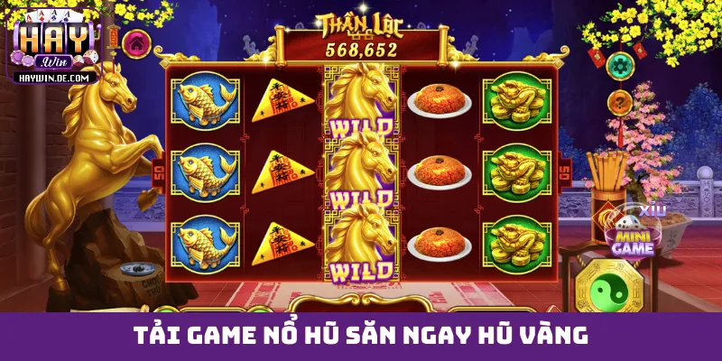 Tải game nổ hũ săn ngay hũ vàng