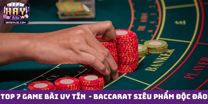 Top 7 game bài uy tín nước ngoài - Baccarat siêu phẩm độc đáo